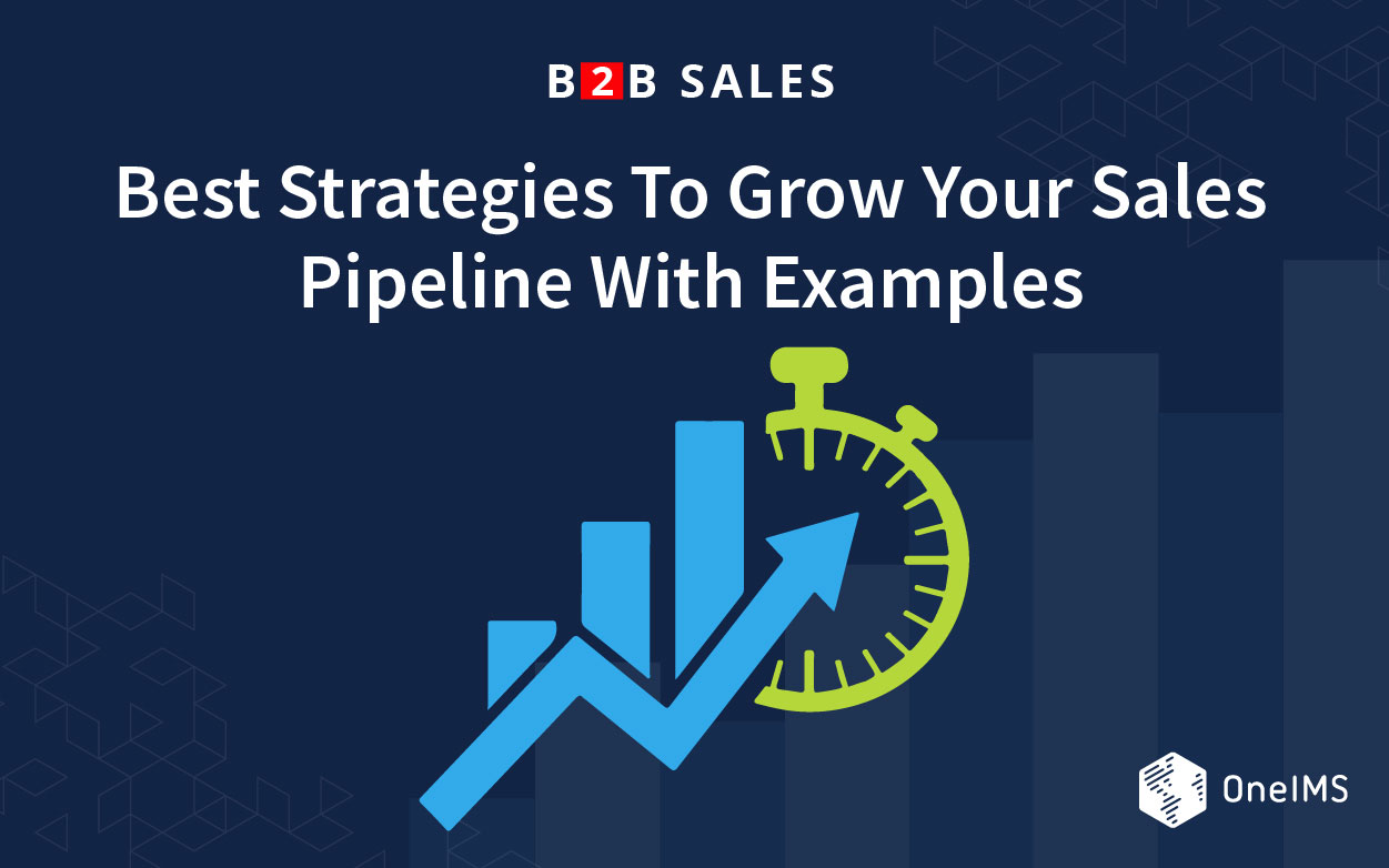 B2B Sales: Best Strategies To Grow Your Sales Pipeline With Examples